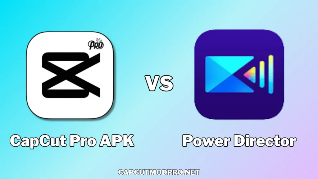 Capcut pro apk Vs Power directer